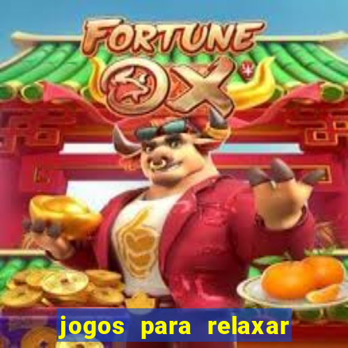 jogos para relaxar a mente